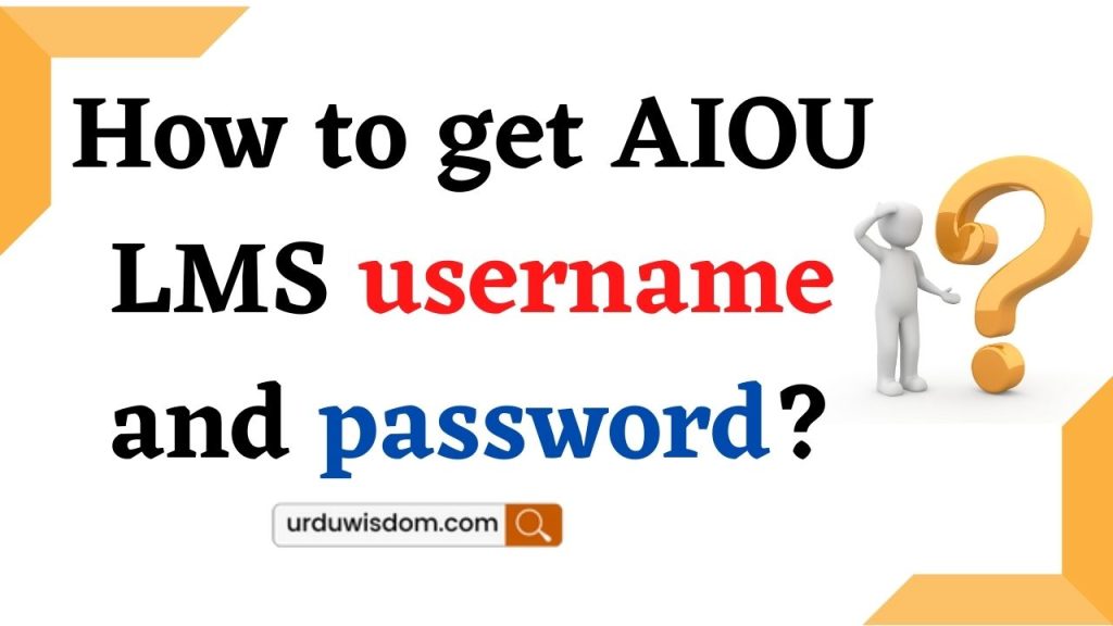 How to get AIOU LMS Username and Password? 1 How to get AIOU LMS username and password?