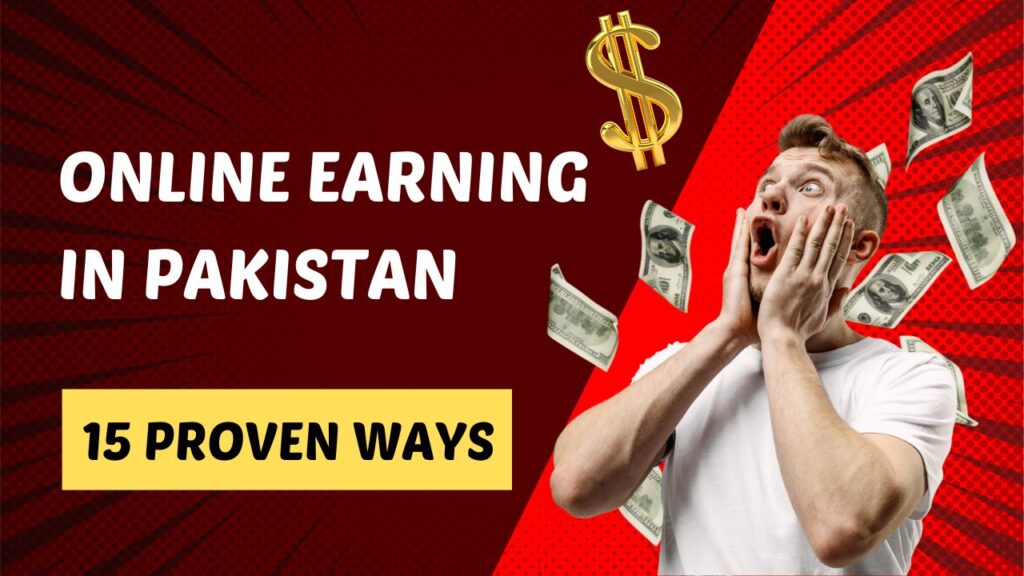 15 Effective Ways for Online Earning in Pakistan - A Comprehensive Guide 1